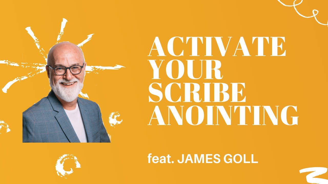 James Goll - Activate Your Scribe Anointing