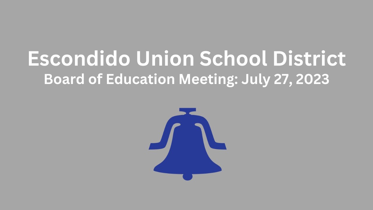 Escondido Union School District Board of Education Meeting 07-27-2023