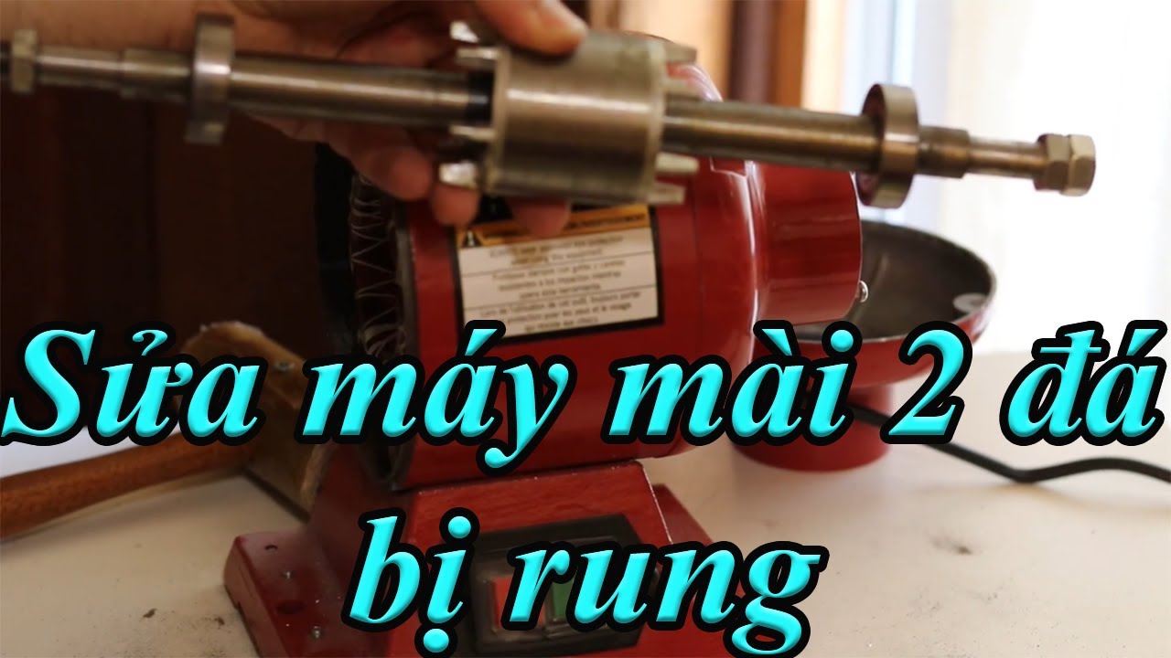 Sửa máy mài 2 đá bị rung