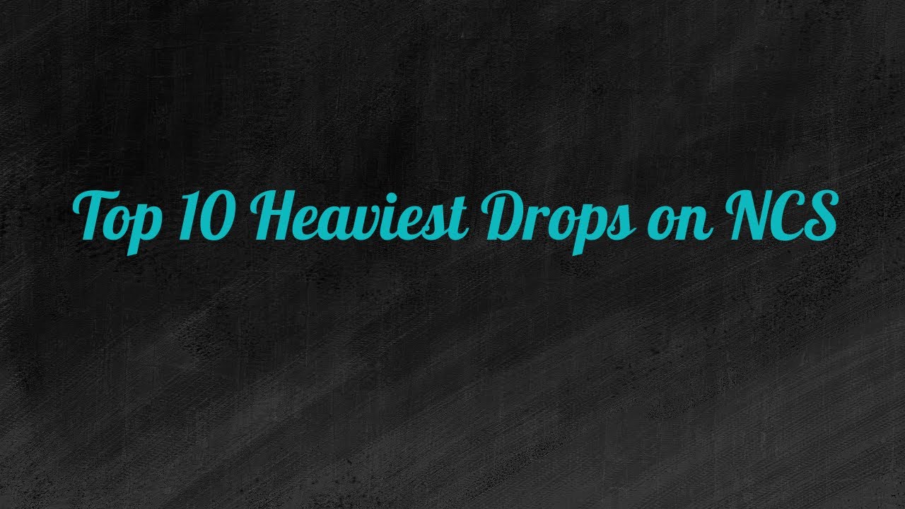 Top 10 Heaviest NCS Drops