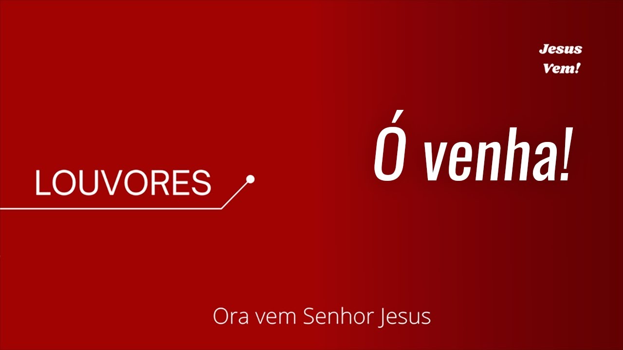 Louvor - &Oacute; Venha!