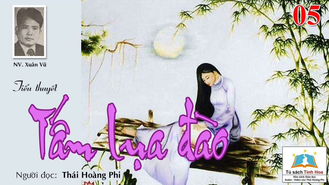 TẤM LỤA ĐÀO. Tập 05. Tác giả: Xuân Vũ. Người đọc: Thái Hoàng Phi