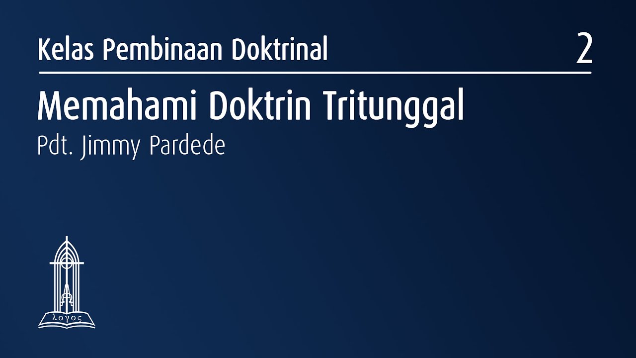 Memahami Doktrin Tritunggal - Pdt. Jimmy Pardede - Pembinaan Doktrinal - 13 September 2020