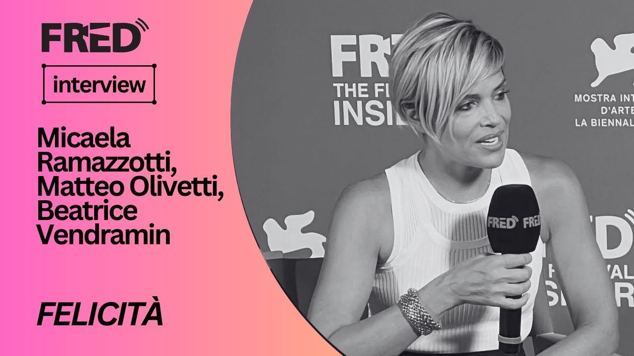 FRED's Interview: Micaela Ramazzotti, Matteo Olivetti, Beatrice Vendramin  - FELICITÀ 