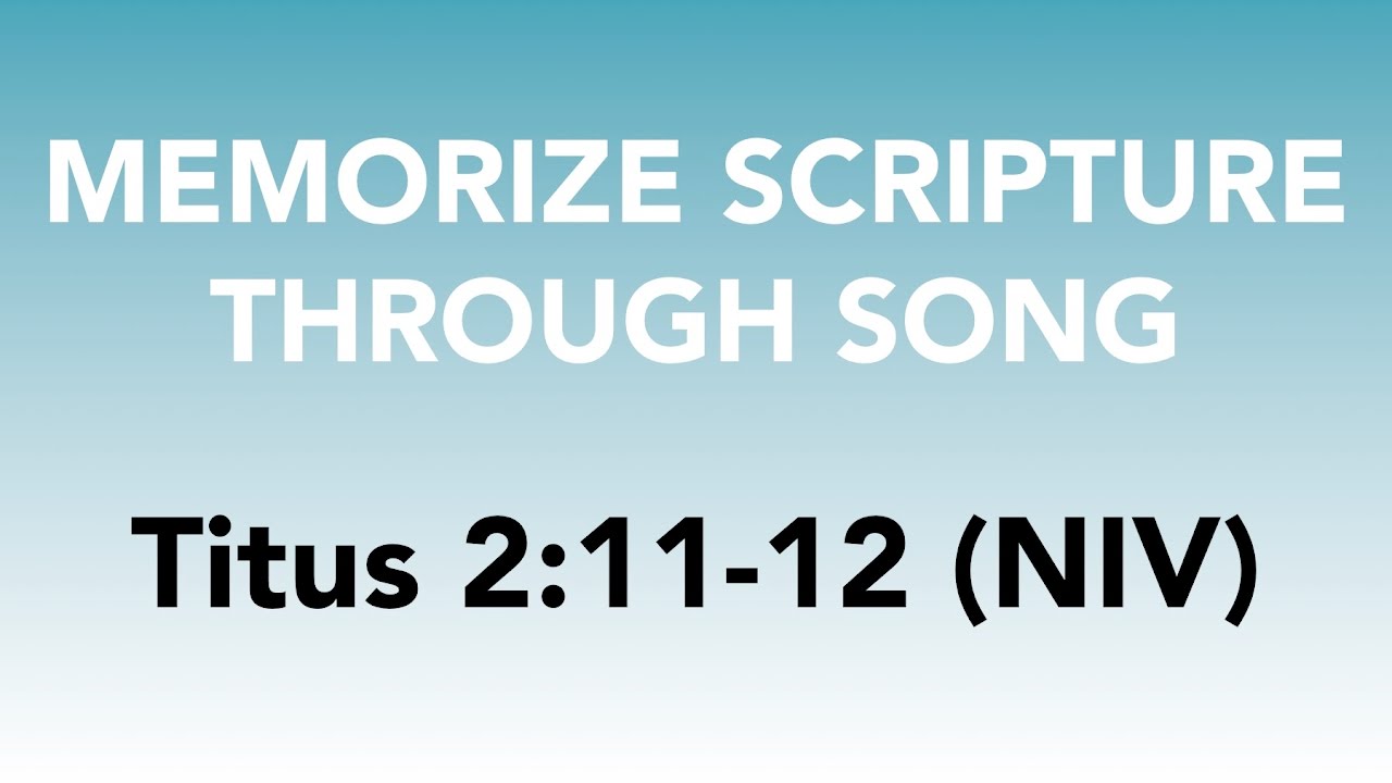 Titus 2:11-12 (NIV) - The Grace of God Has Appeared - Memorize Scripture through Song