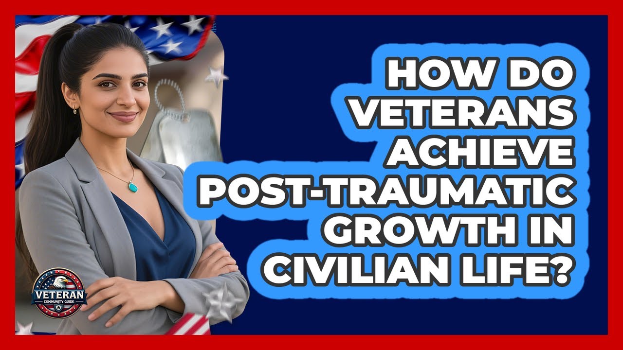 How Do Veterans Achieve Post-traumatic Growth In Civilian Life? - Veteran Community Guide