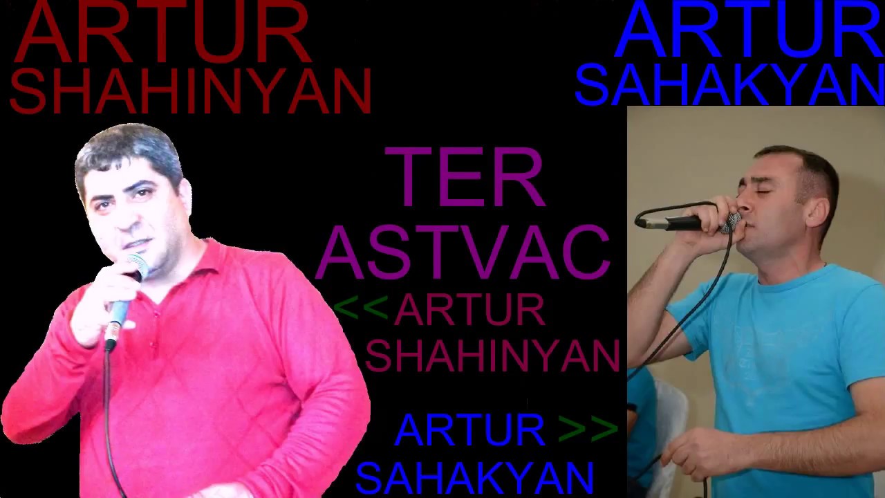 ARTUR  SHAHINYAN   ARTUR  SAHAKYAN   TER  ASTVAC