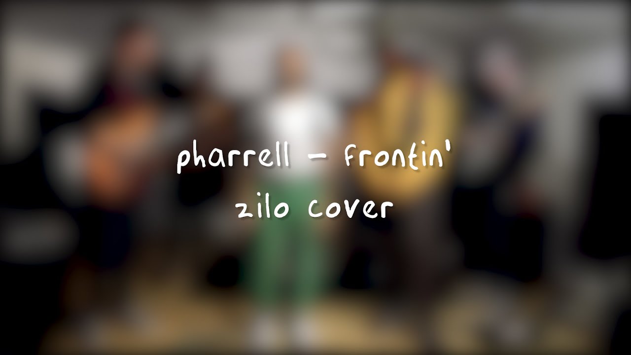 Zilo - Frontin’ (Pharrell Cover)