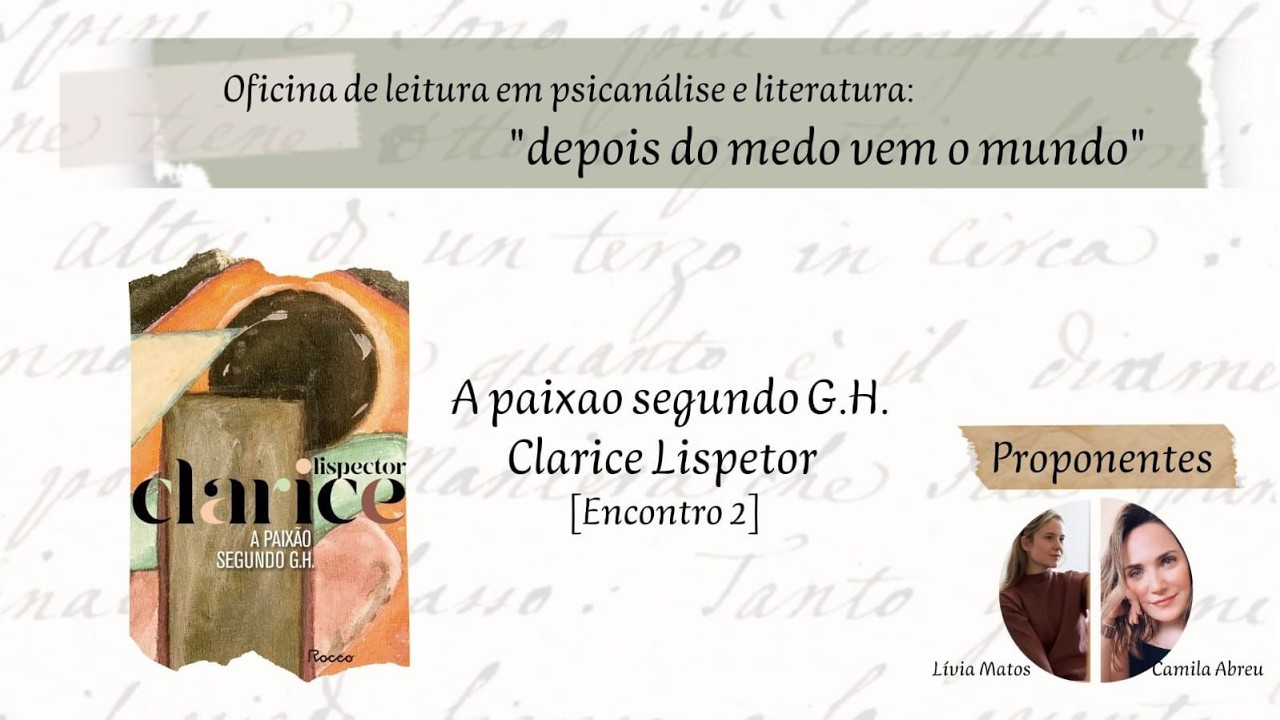 Oficina de leitura em literatura e psicanálise - A Paixão Segundo G.H - Encontro 2 - 09/02/2026