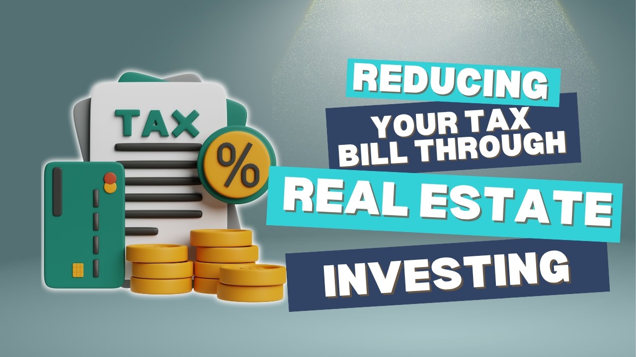 Reducing Your Tax Bill thru Real estate Investing
