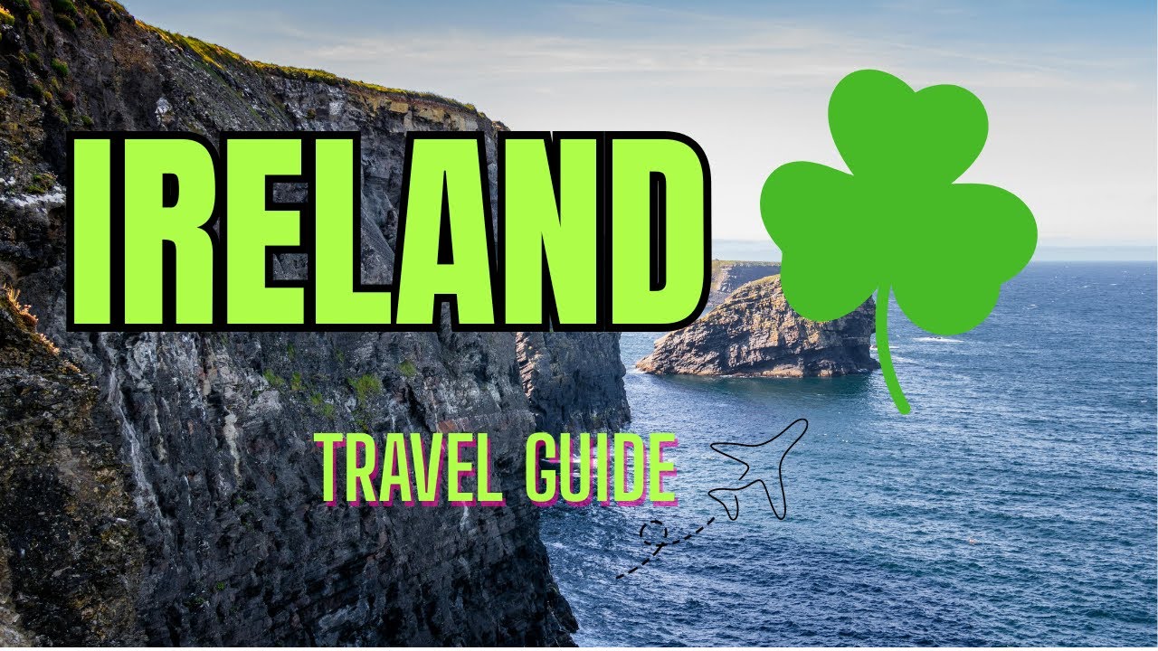 Ireland 101: Your Ultimate Guide To Travel and Exploration