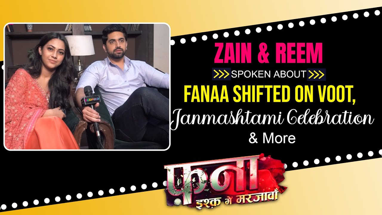 Zain Imam & Reem Shaikh Spoken About Fanaa Shifted On Voot, Janmashtami Celebration & Current Track