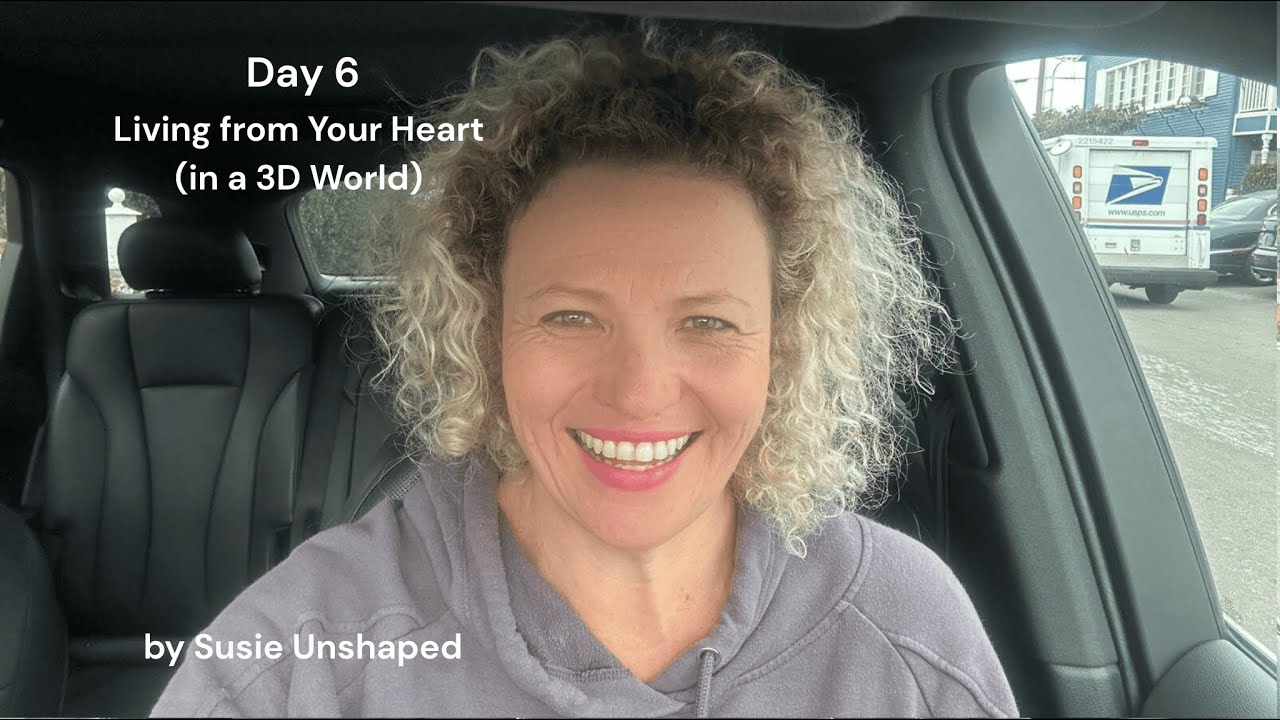 Day 6 - Living From Your Heart (in a 3D World)