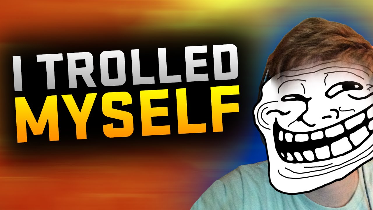 I Trolled Myself..