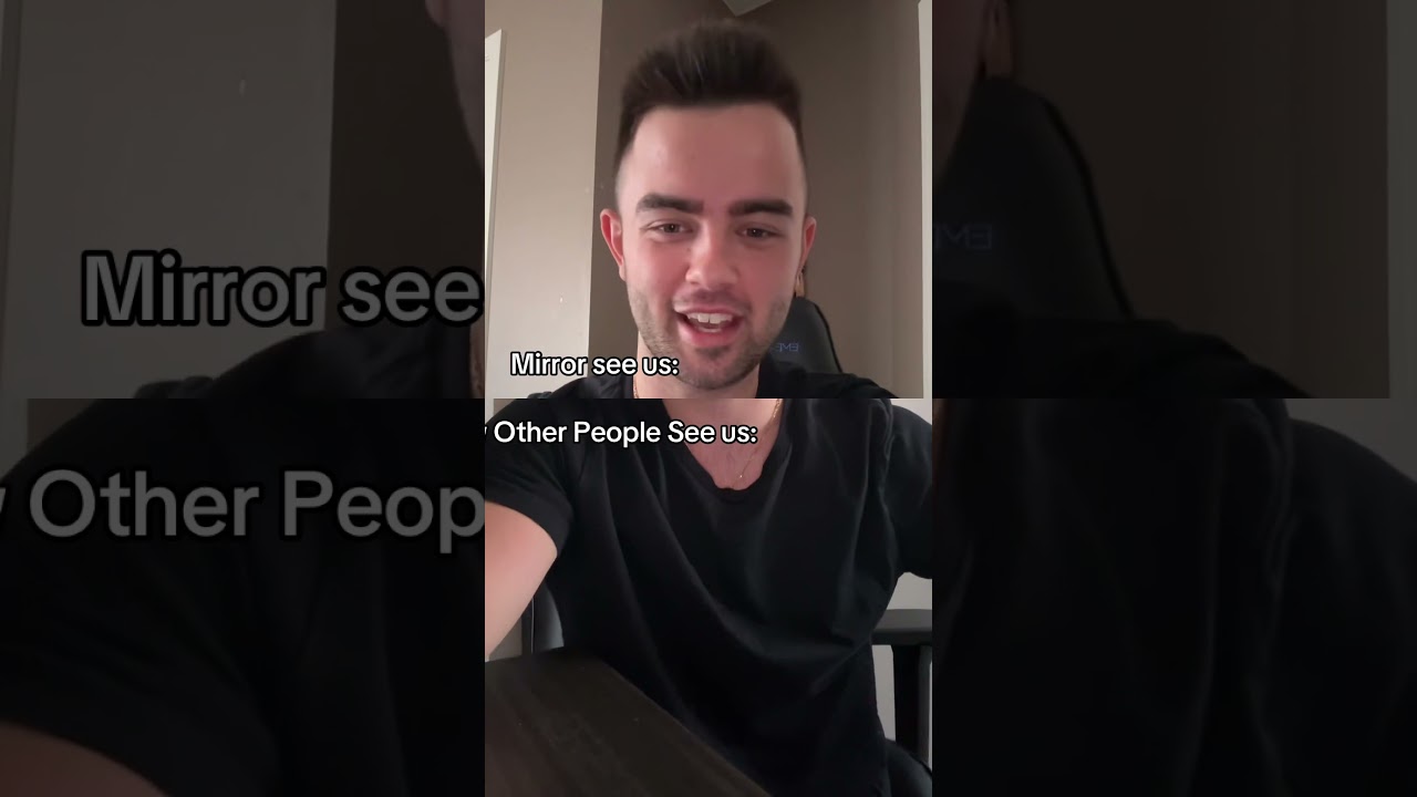 How the Mirror vs How Other People See Us
