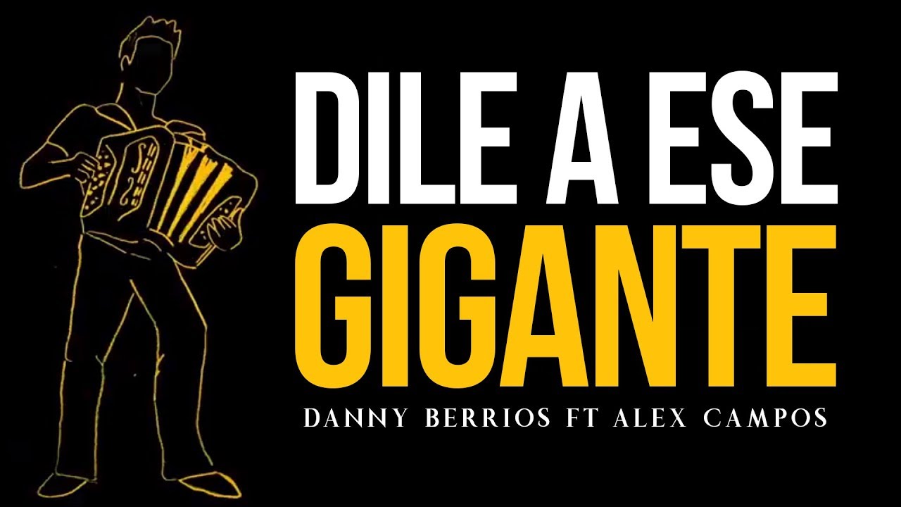Danny Berrios Feat. Alex Campos - Dile a ese gigante (Lyric Video)