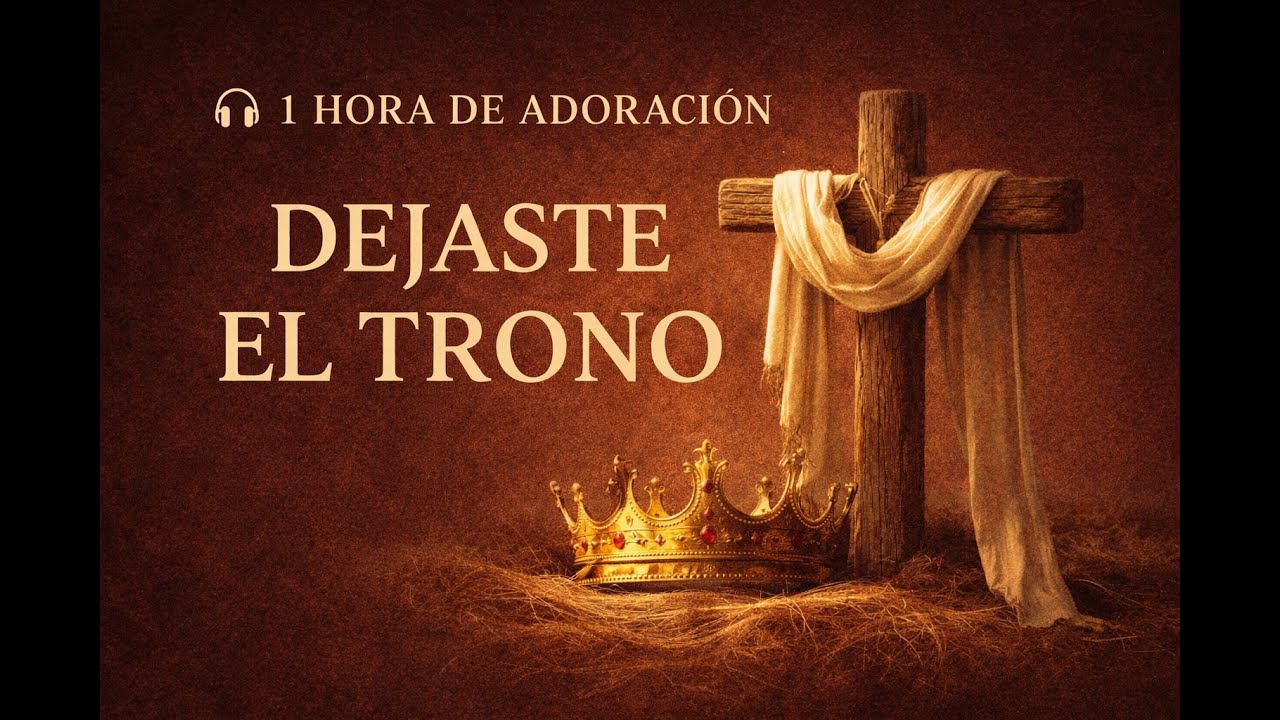 1 Hora de Adoración – Dejaste el Trono
