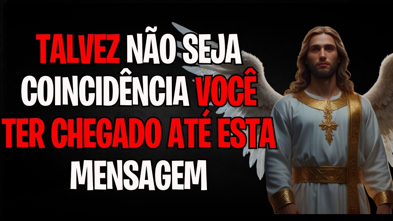 MENSAGEM DOS ANJOS | TALVEZ NÃO SEJA COINCIDÊNCIA VOCÊ TER CHEGADO ATÉ ESTA MENSAGEM