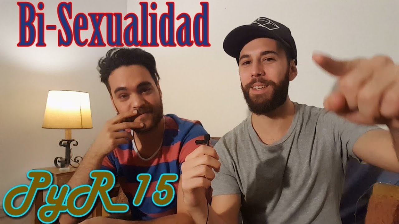 PyR 15  - Bisexualidad y sus Diferencias culturales en el Hombre y la Mujer