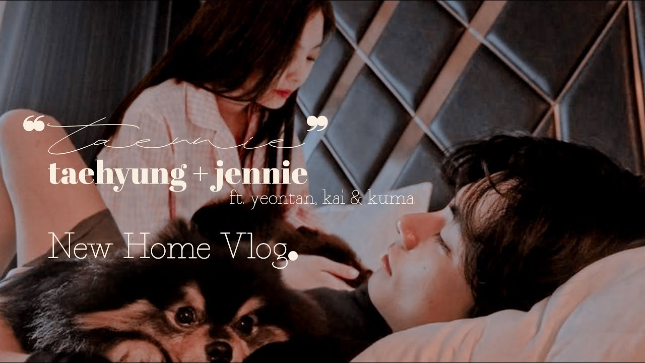 VLOG: A DAY IN NEW HOME🌿 — Taennie [Taehyung Jennie] Fanmade VLOG.
