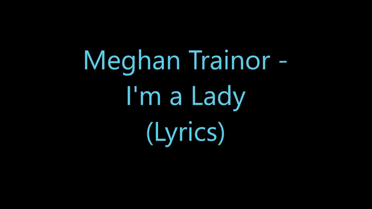 Meghan Trainor - I'm a Lady (Lyrics)