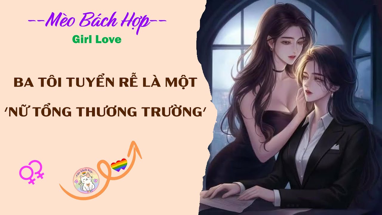 Bách Hợp | BA TÔI TUYỂN RỄ LÀ MỘT 'NỮ TỔNG THƯƠNG TRƯỜNG'