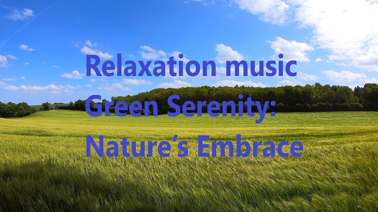 Relaxation music, Green Serenity: Nature&rsquo;s Embrace