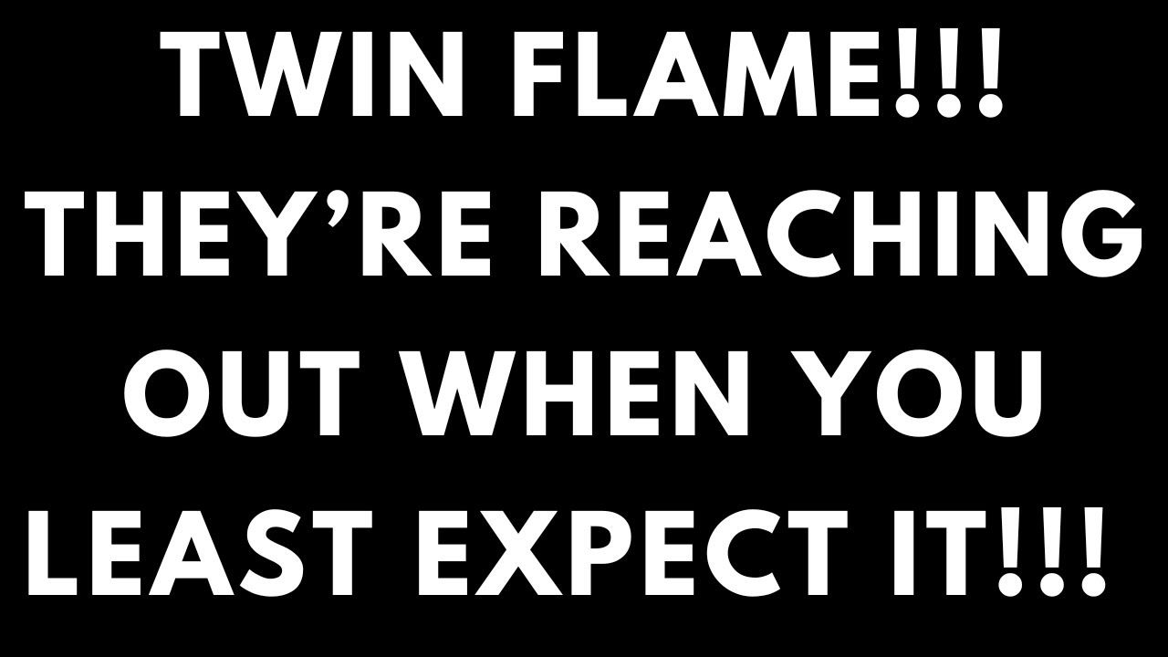 TWIN FLAME TODAY - REACHING OUT WHEN YOU LEAST EXPECT IT!!! TWIN FLAMES, SOULMATES