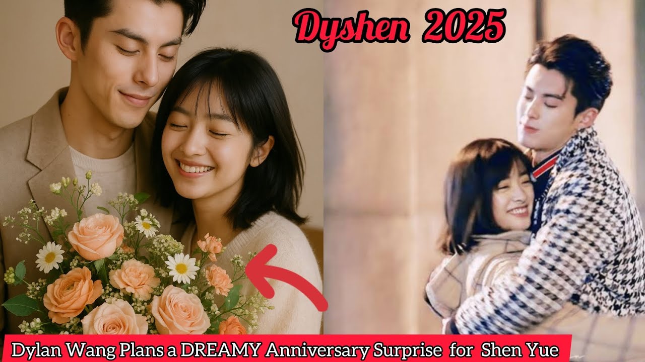Dylan Wang&rsquo;s Romantic Flower Surprise for Shen Yue Melts Hearts Everywhere