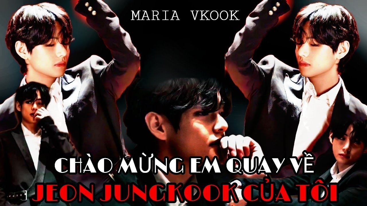 ||° ONESHORT - VKOOK °||  [ CHÀO MỪNG EM QUAY VỀ JEON JUNGKOOK CỦA TÔI ]  《 MARIA VKOOK 》
