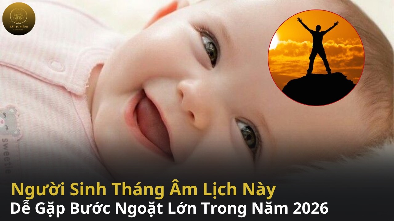 Người Sinh Tháng Âm Lịch Này Dễ Gặp Bước Ngoặt Lớn Trong Năm 2026