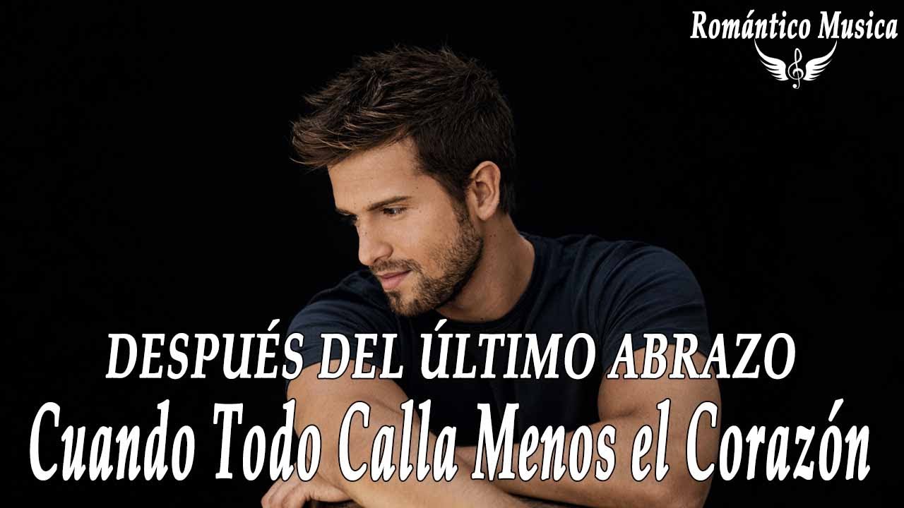 Pablo Alborán - Después del Último Abrazo 💫l Cuando Todo Calla Menos el Corazón 💫