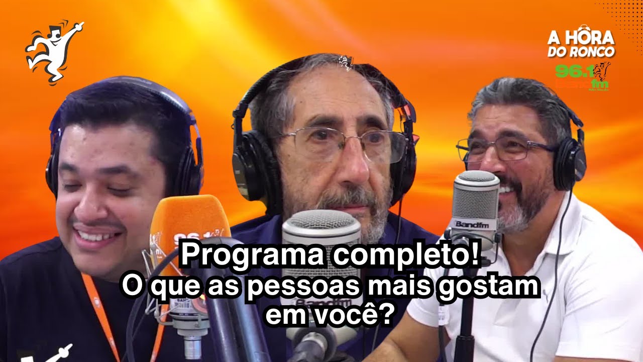 A Hora do Ronco - Programa COMPLETO (19/11) - O que as pessoas mais gostam em você