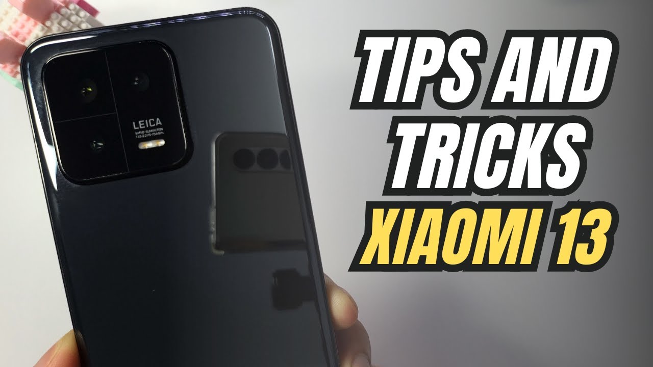 Top 10 Tips and Tricks Xiaomi 13 you need know