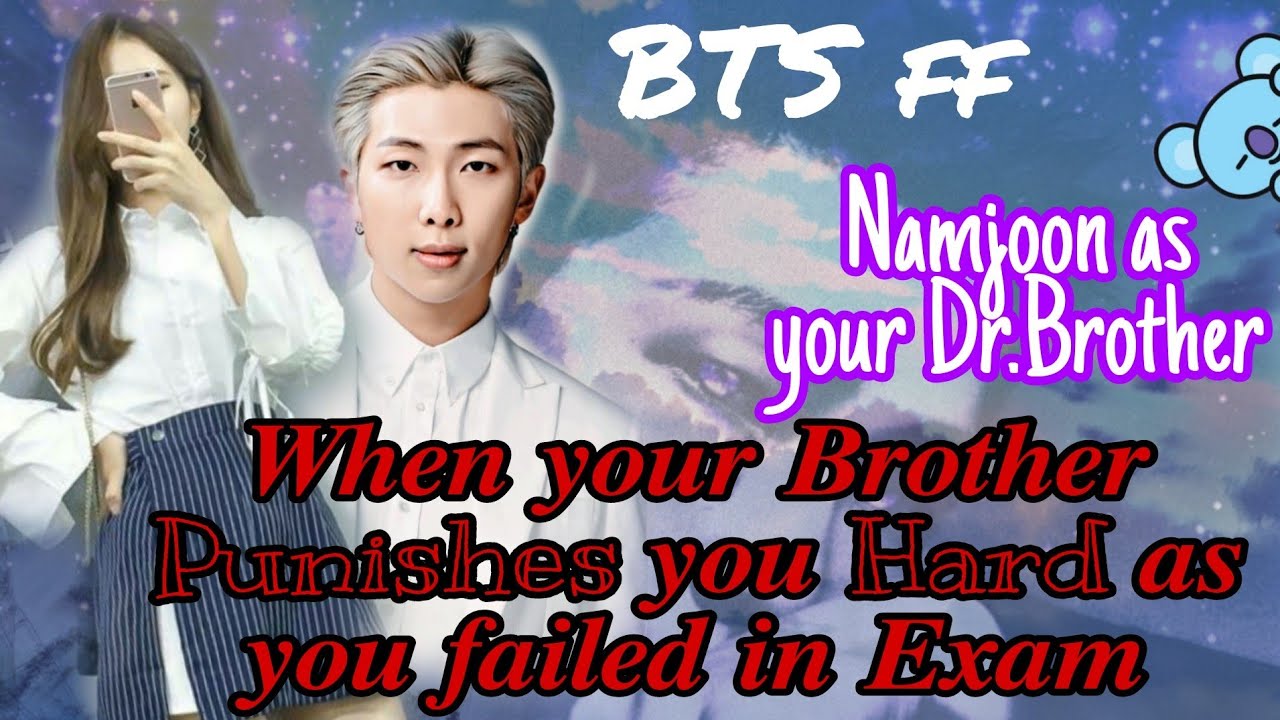 **When your Brother Punished you HARD as you Failed in EXAM😥** |BTS ff Namjoon as your Dr.Brother||