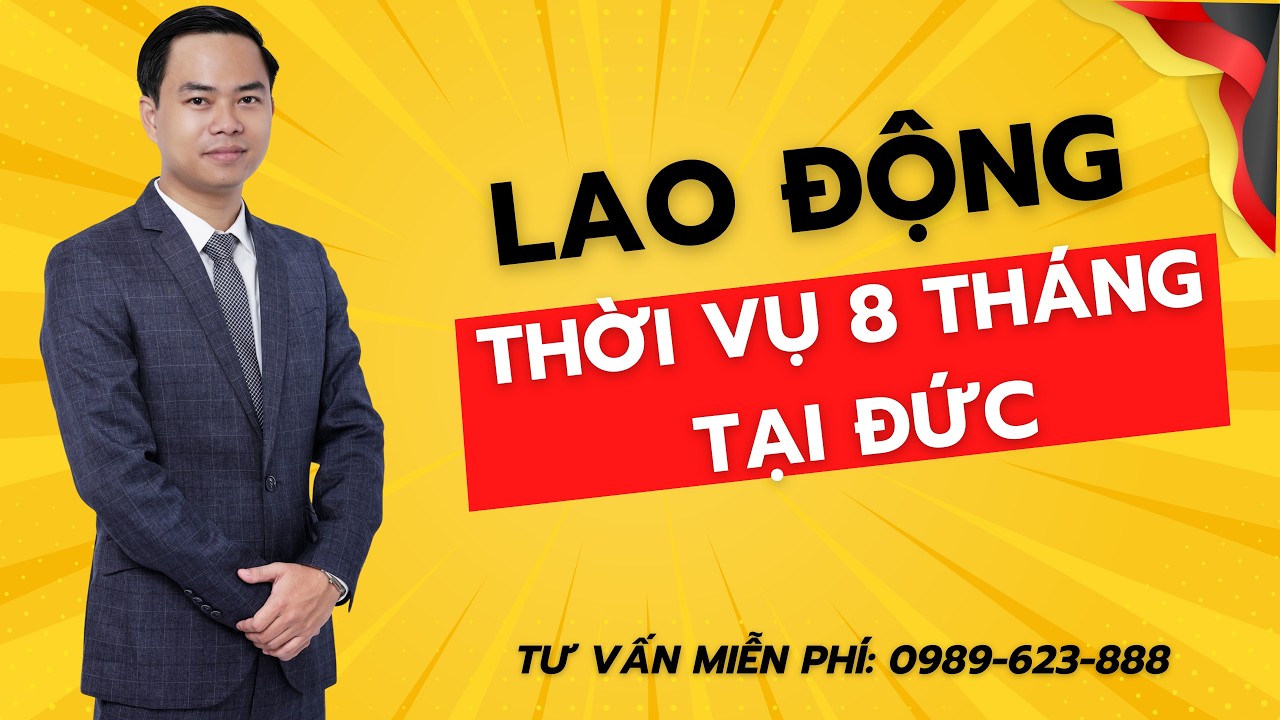 Lao động thời vụ 8 tháng tại Đức (2026): đơn hàng, chi phí, thu nhập, điều kiện đi lao động 8 tháng.