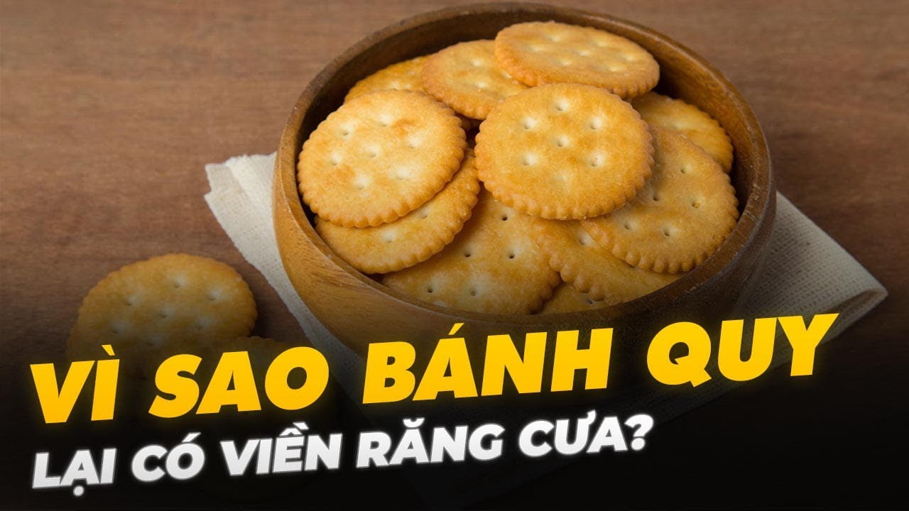 VÌ SAO BÁNH QUY LẠI CÓ VIỀN RĂNG CƯA?