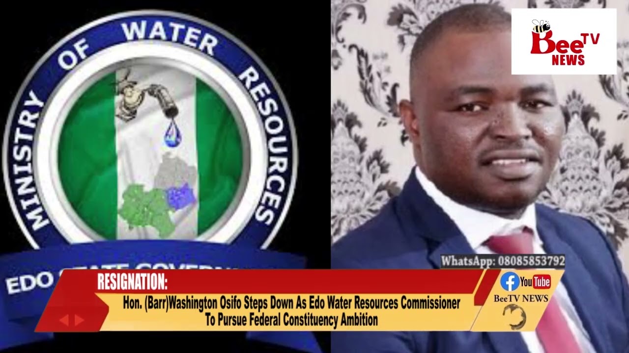 RESIGNATION: Hon. Washington Osifo Steps Down As Edo Water Resources Commissioner To Pursue Federal.