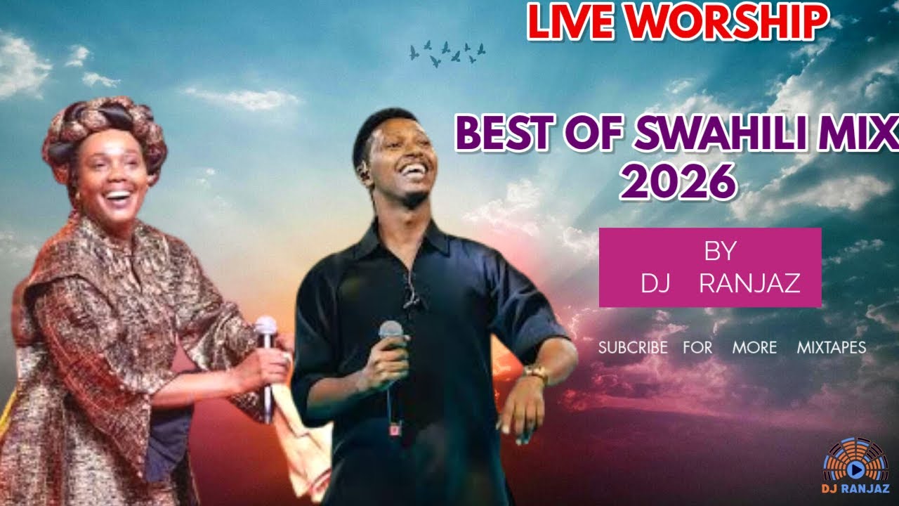 🔴BEST OF SWAHILI WORSHIP🙏 2026 MIX BY DJ RANJAZ |GACUMBIRI |ISRAEL MBONYI | PATRICK|CHRISTINA SHUSHO