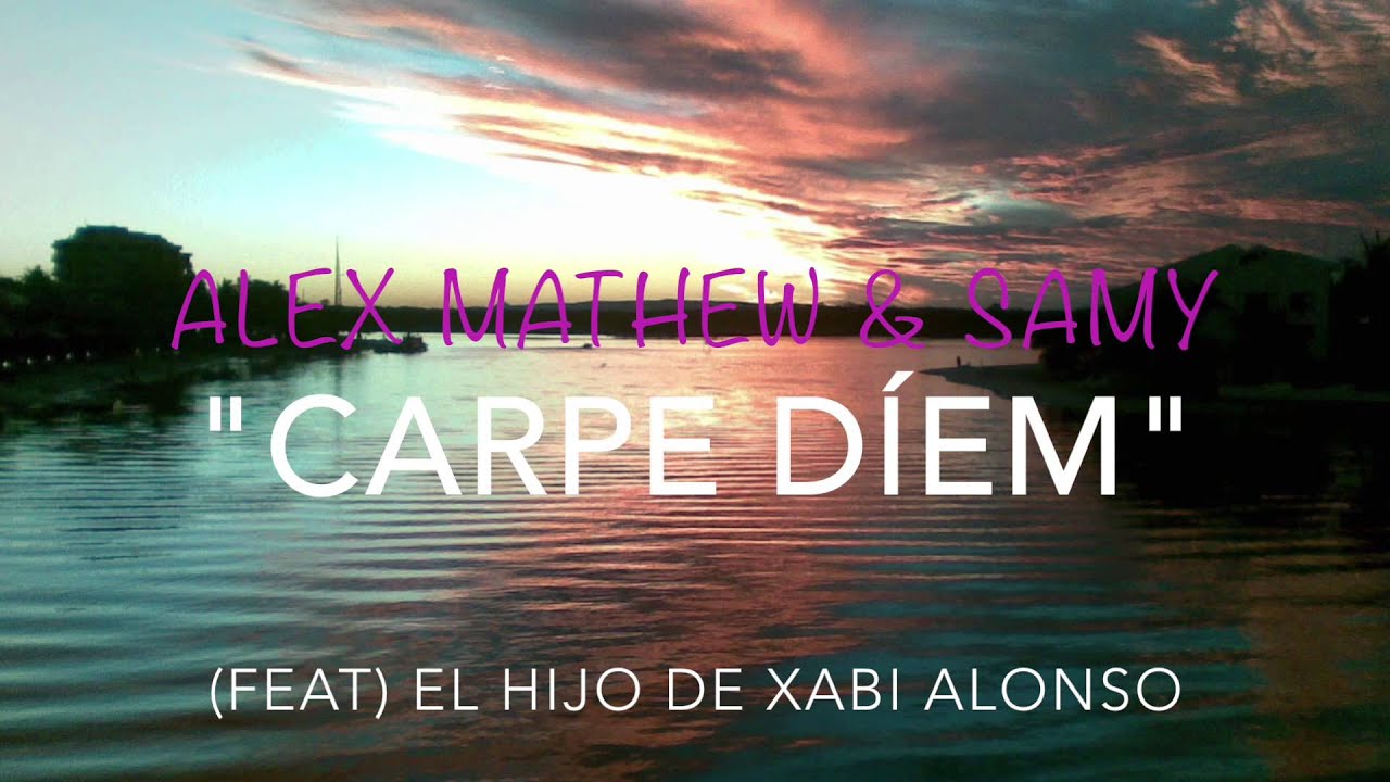 Alex Mathew & Samy (Feat) El Hijo de Xabi Alonso - Carpe Diem