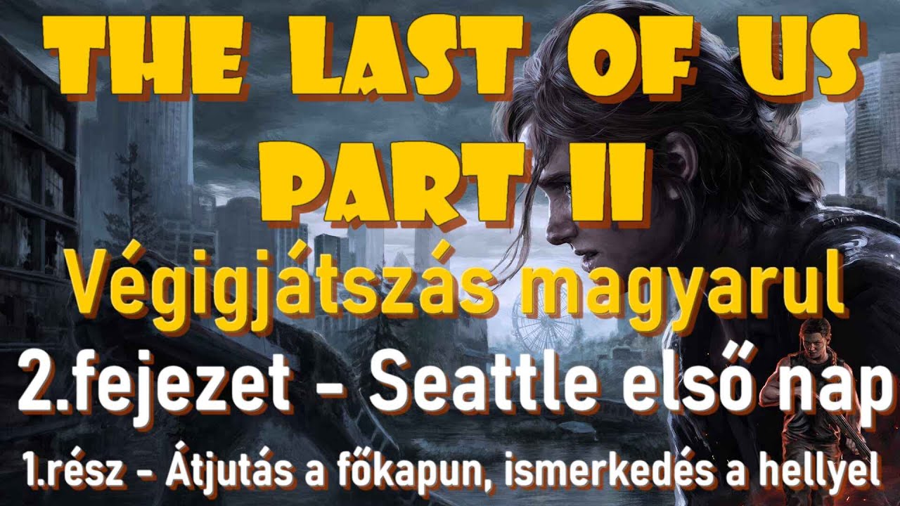 The Last of Us Part 2 magyarul - 2.fejezet Seattle 1.nap - Átjutás a főkapun, Ismerkedés a hellyel