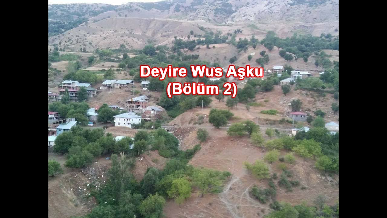 Deyire Wus Aşku (Bölüm 2)