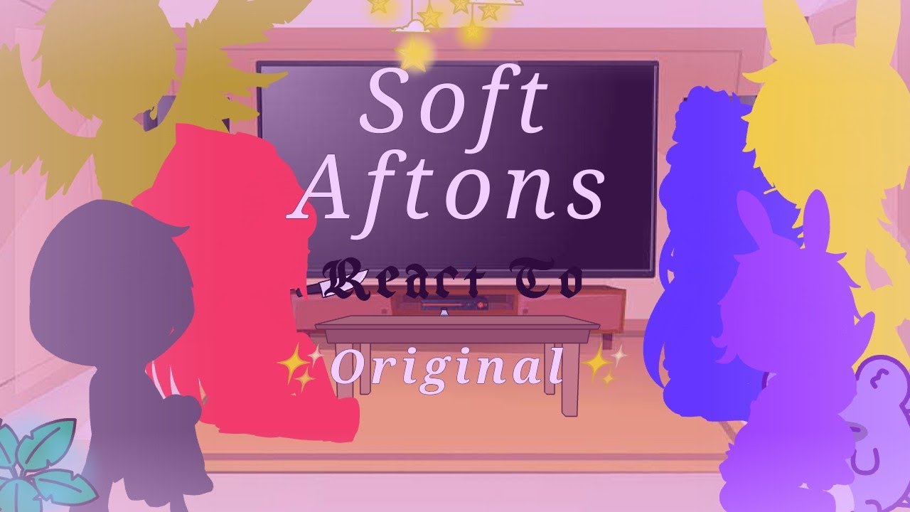 𝐒𝐨𝐟𝐭 𝐀𝐟𝐭𝐨𝐧 𝐟𝐚𝐦𝐢𝐥𝐲 𝒓𝒆𝒂𝒄𝒕 𝒕𝒐 ✨Original Afton family✨|not Original|