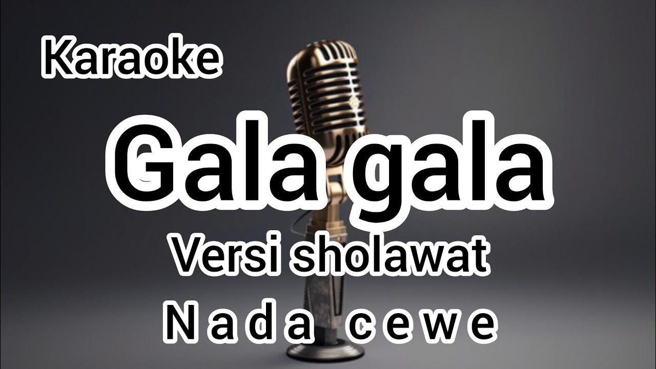 Karaoke GALA GALA versi SHOLAWAT full lirik nada CEWE