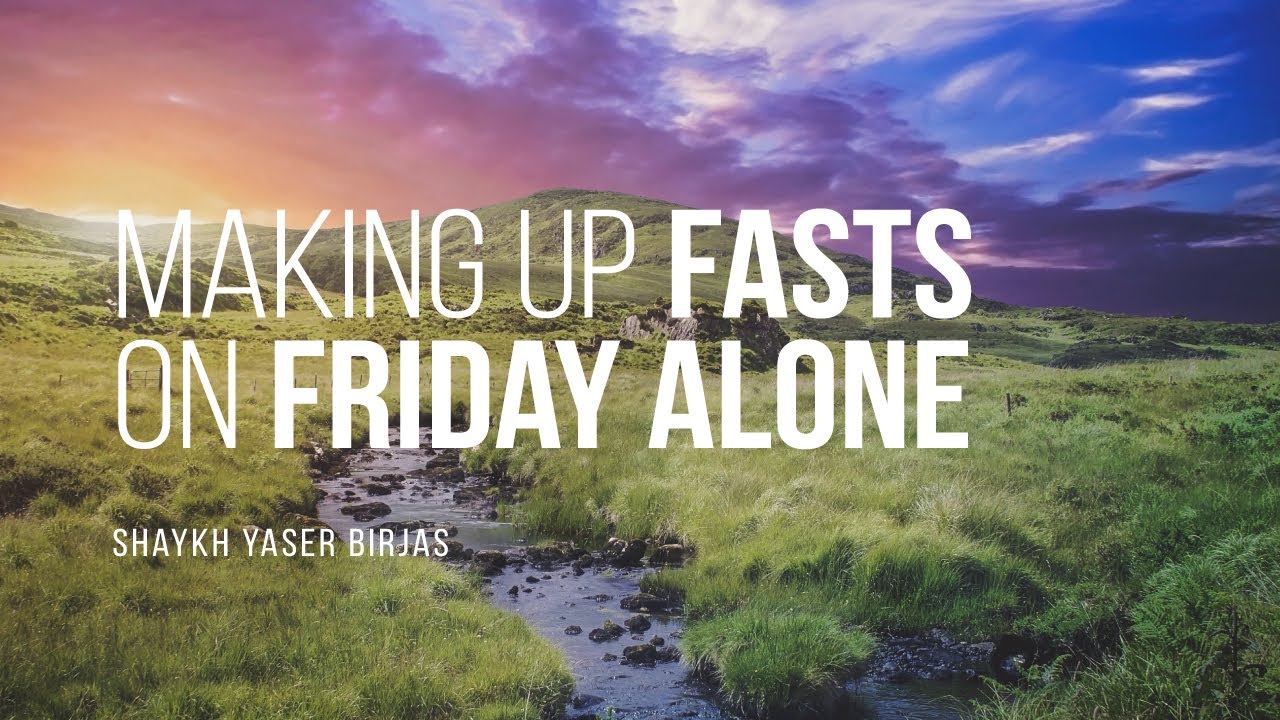 Can I Make Up Fasts On A Friday Alone? | Shaykh Yaser Birjas | Faith IQ