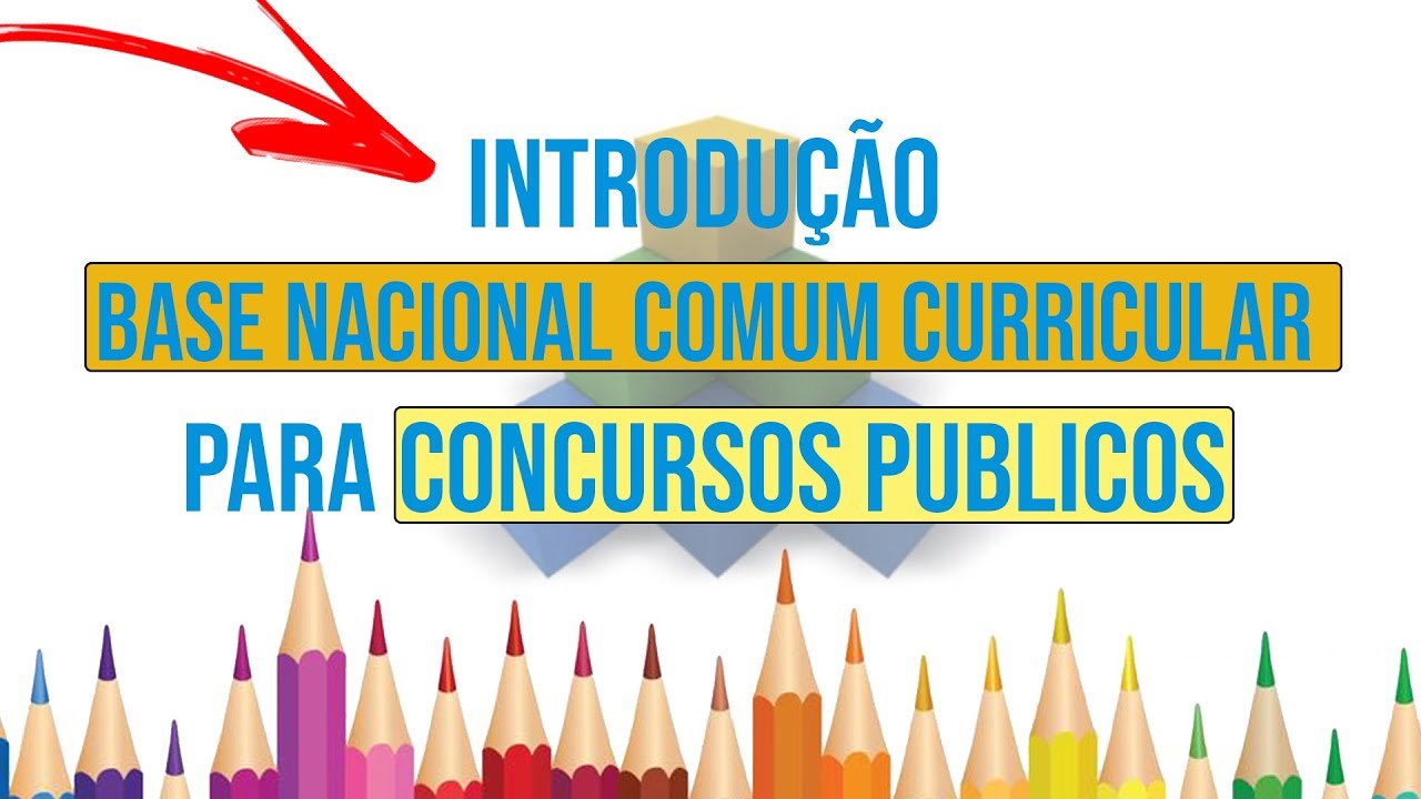 BNCC INTRODUÇÃO | CONCURSOS PÚBLICOS O QUE VOCÊ PRECISA SABER