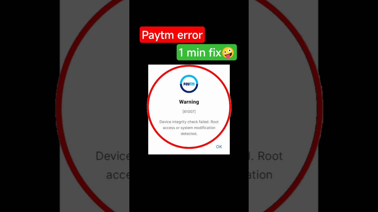 paytm device integrity check failed root access or system modification detected problem