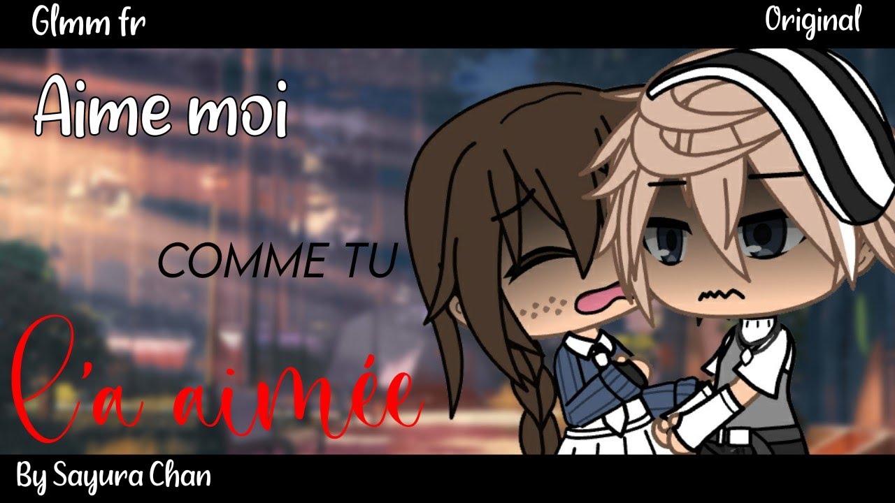 Aime moi comme tu l'a aimée || GLMM FR || ORIGINAL || By Sayura chan || Spécial 7k || Voir desc