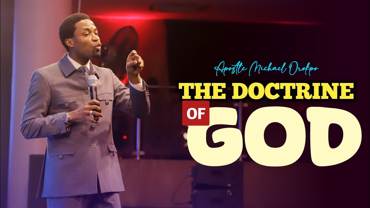 THE DOCTRINE OF GOD - Apostle Michael Orokpo