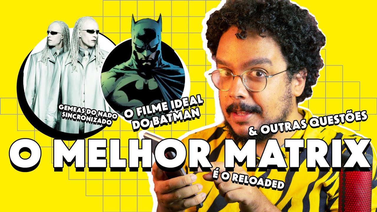 Matrix Reloaded é o melhor Matrix, Cultura Hétero e Meu filme ideal do Batman